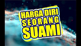 Ceramah Ust. Khalid Basalamah - Harga Diri Seorang Suami