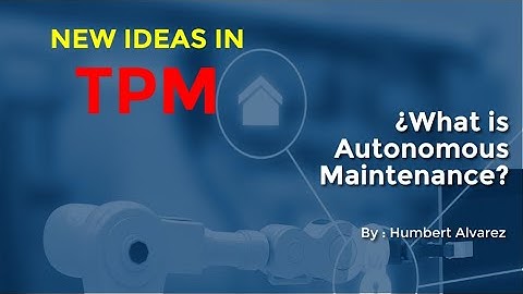 A NEW DEFINITION definition of Autonomous Maintenance. Seven steps to extraordinary results.