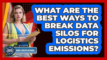 What Are The Best Ways To Break Data Silos For Logistics Emissions? - Smart Logistics Network