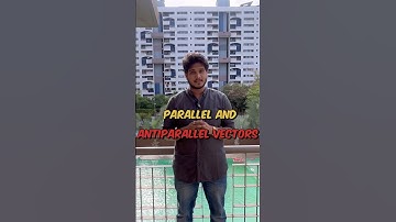 What are Parallel and Antiparallel Vectors ? | Angle between Parallel and Antiparallel Vectors | Phy