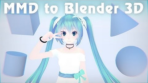 【MMD in Blender】MMD to Blender 3D (Different render styles tutorial)