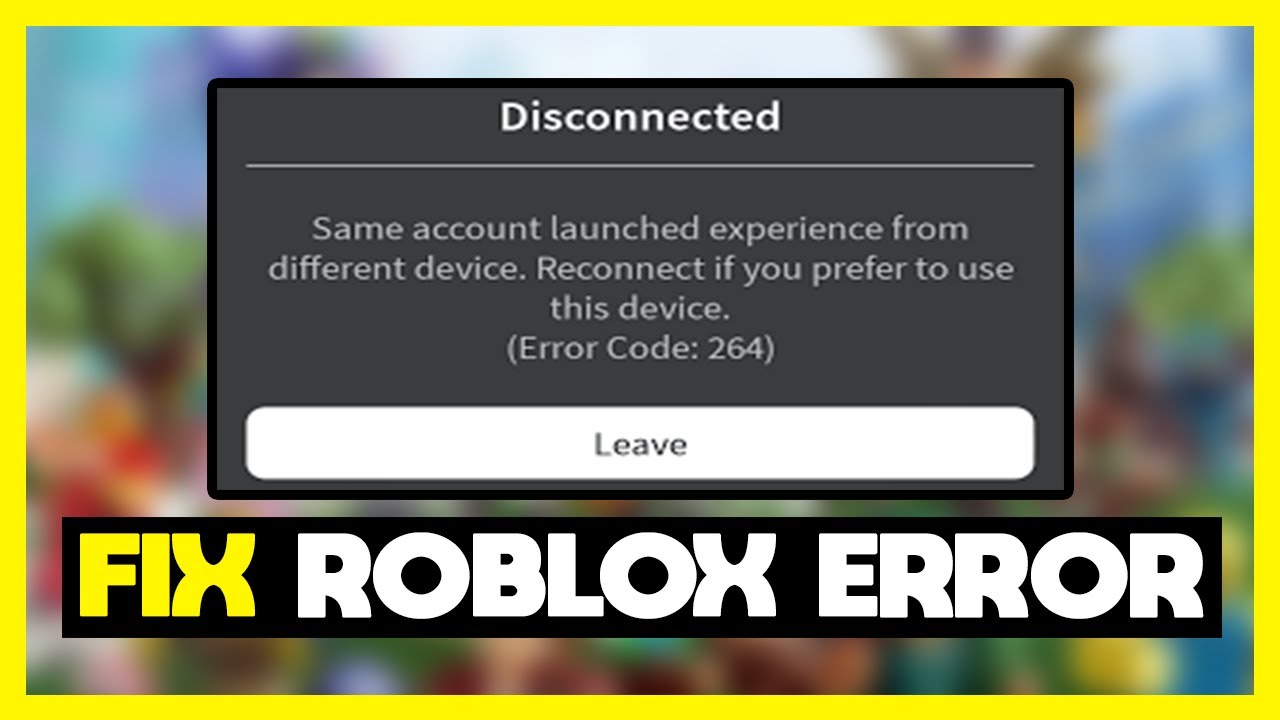 Roblox Error 264: How To Fix 'Same Account Launched Experience