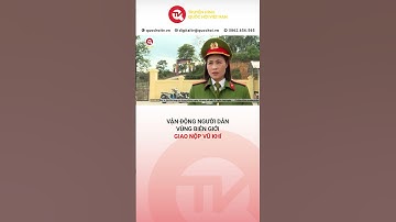 Vận động người dân vùng biên giới giao nộp vũ khí | Truyền hình Quốc hội Việt Nam