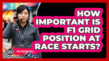 How Important Is F1 Grid Position At Race Starts? - Pole Position Experts