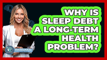 Why Is Sleep Debt A Long-term Health Problem? - Psychological Clarity