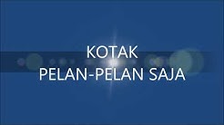 KOTAK PELAN-PELAN SAJA  - Durasi: 3:59. 