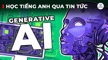 Học tiếng Anh qua tin tức | Generative AI - Trí tuệ nhân tạo tạo sinh 🤖