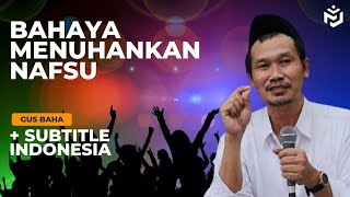 Gus Baha Bahaya Menuhankan Nafsu