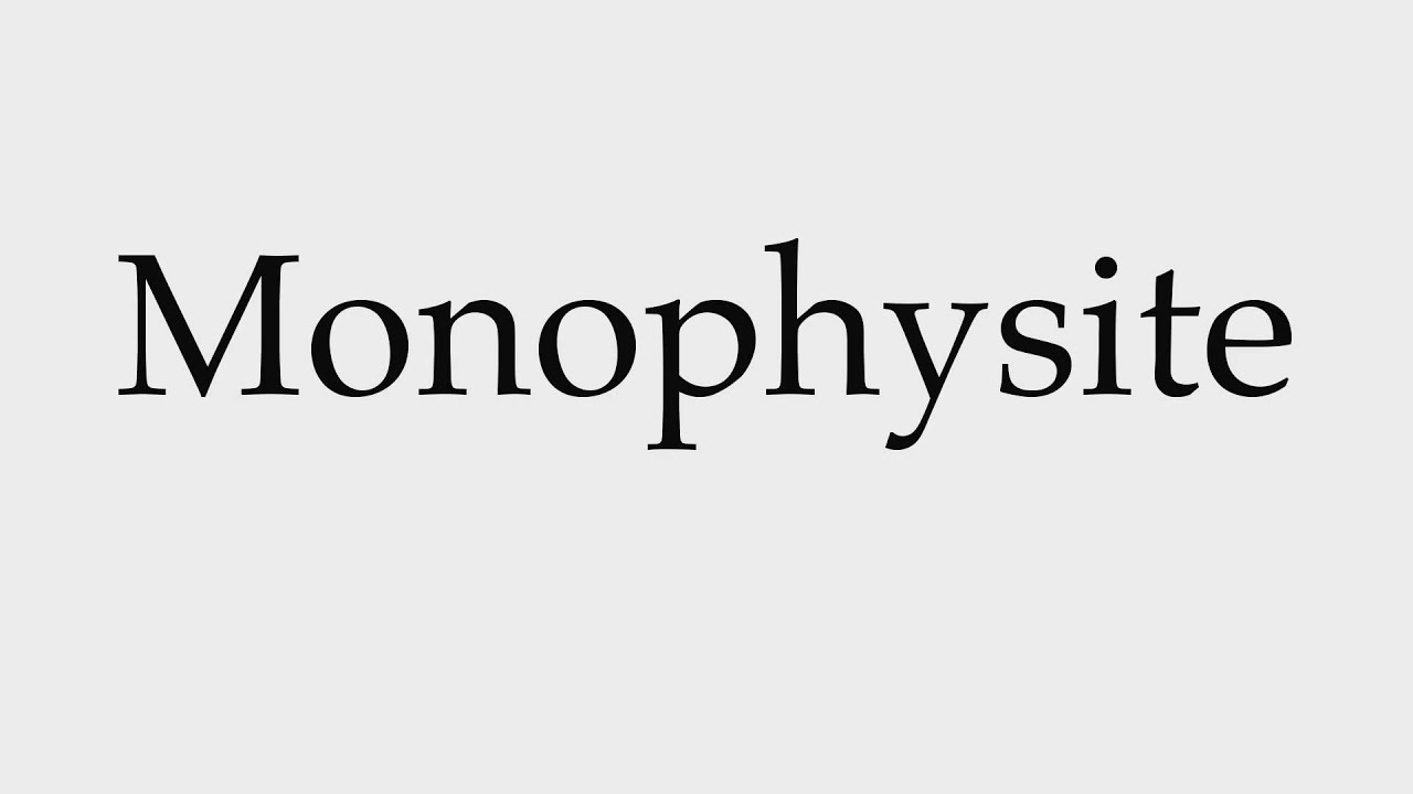 How to Pronounce Monophysite