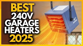 Top 6 Best 240v Electric Garage Heaters In 2025