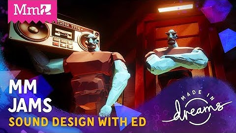 Mm Jams | Sound Design & Logic with Ed! | #DreamsPS4