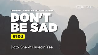Don't Be Sad – 103 | Dato' Sheikh Hussain Yee screenshot 1