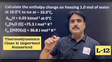 Calculate the enthalpy change on freezing 1.0 mol of water at 10.0°C to ice at - 10.0°C | L-12
