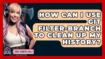 How Can I Use Git Filter-branch To Clean Up My History? - Video Gamers Vault