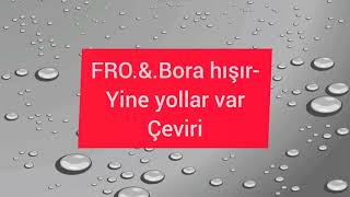 FRO & Bora-hışır yine yollar var çeviri Resimi