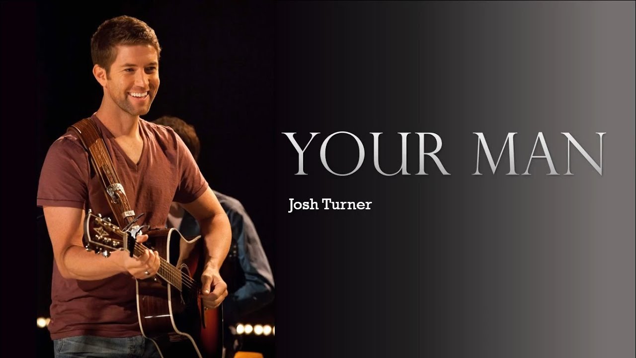 Your Man By: Josh Turner Lyrics Video - YouTube