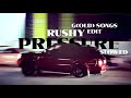 Pressure rushy slowed  prodby gold song