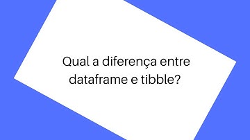 Qual a diferença entre dataframe e tibble?