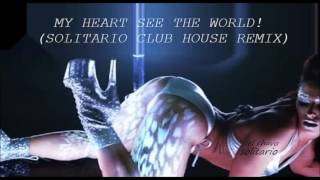 TomorrowLand - MY HEART SEE THE WORLD! (SOLITARIO CLUB HOUSE Remix).