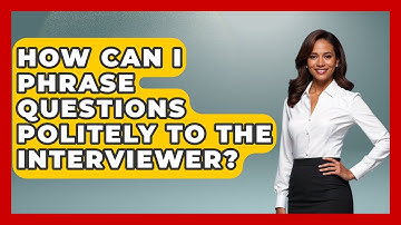 How Can I Phrase Questions Politely To The Interviewer? - Job Success Network