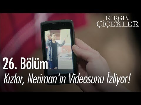 Kızlar, Neriman'ın videosunu izliyor! - Kırgın Çiçekler 26. Bölüm