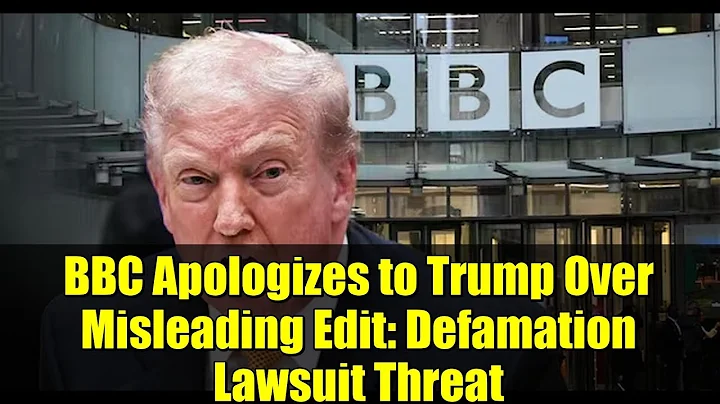 BBC Apologizes to Trump Over Misleading Edit: Defamation Lawsuit Threat