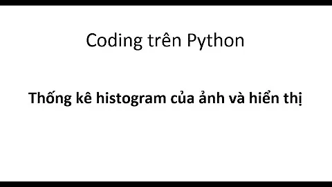 [coding python] - Thống kê histogram của ảnh và hiển thị