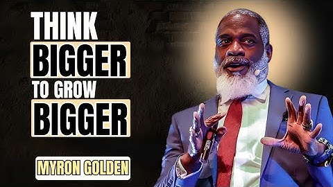 Your Biggest Problem Is Thinking Too Small – Myron Golden Motivational Speech 2025