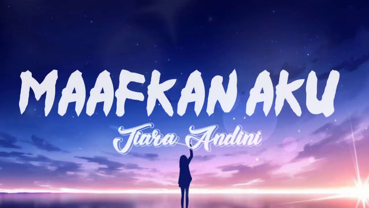 Tiara Andini Maafkan Aku Terlanjurmencinta Lyrics Youtube