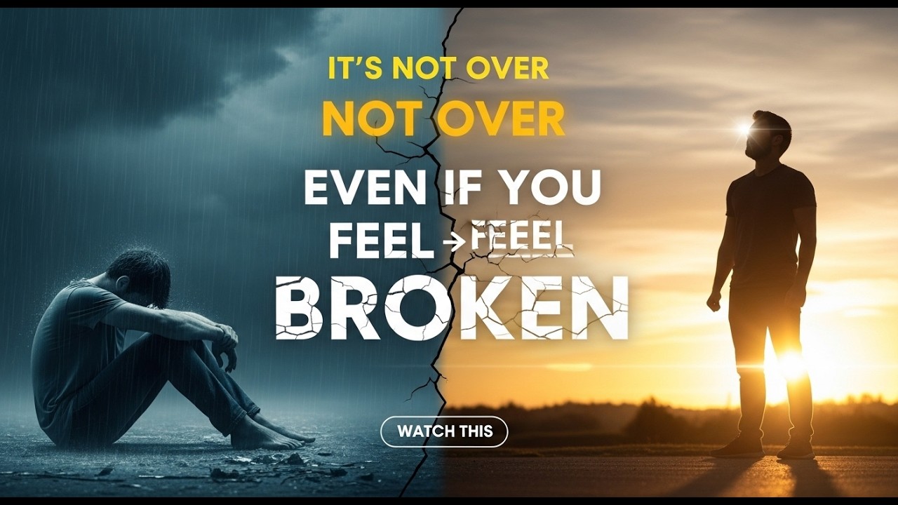 It’s Not Over — Even If You Feel Completely Broken