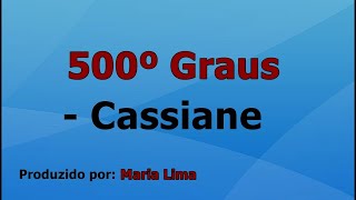 Video thumbnail of "500° Graus - Cassiane voz e letra"