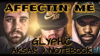 GLYPHIC REACTION "AFFECTIN' ME" ft. AKSAR x NOTEBOOK