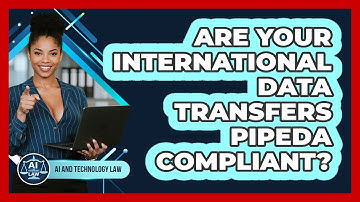 Are Your International Data Transfers PIPEDA Compliant? - AI and Technology Law