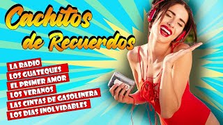 Cachitos de recuerdos - la radio, los guateques, el primer amor, los veranos...