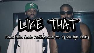 LIKE THAT (REMIX) *FULL VERSION* - Future, Metro Boomin, Kendrick Lamar, Ye, Ty Dolla $ign, Dababy