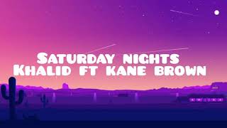 Khalid - Saturday nights ft Kane brown (lyrics video)