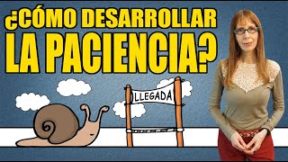 ¿Cómo DESARROLLAR la PACIENCIA?