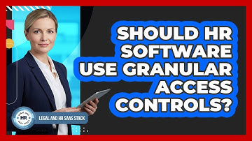 Should HR Software Use Granular Access Controls?