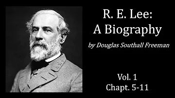 R. E. Lee: A Biography, Vol 1, Chapt 5-11 - Douglas Southall Freeman (Audiobook)