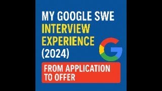 Google Software Engineer Interview Experience | 2024 Graduate | Full Timeline + Tips