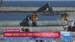 Germany moves to halt Nord Stream 2 pipeline approval | Morning in America