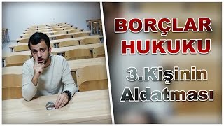 Borçlar Hukuku | 3.Kişinin Aldatması