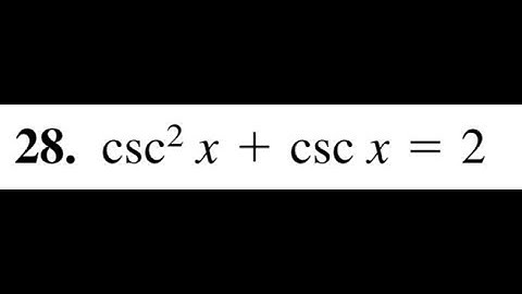 csc^2(x) + csc(x) = 2, solve for x