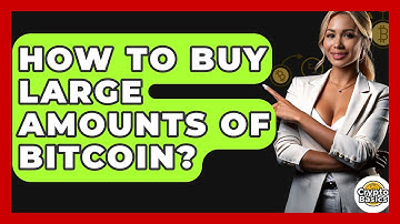 How to Buy Large Amounts of Bitcoin? - CryptoBasics360.com