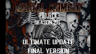 Mortal Kombat Project Season 2.5 -Ultimate Update- FINAL VERSION RELEASE! Mortal Kombat Project Season 2.5 -Ultimate Update- FINAL VERSION RELEASE!