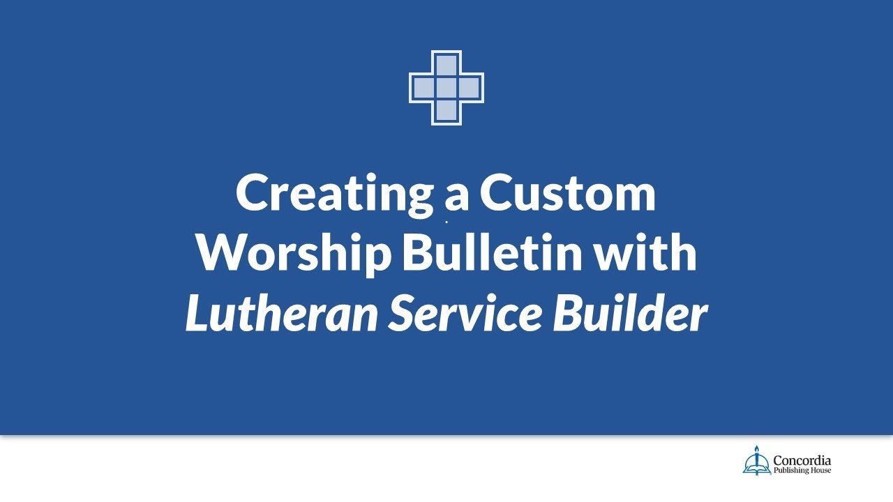 cphi Creating a Custom Worship Bulletin with Lutheran Service Builder