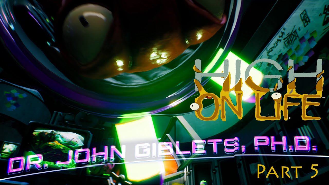 High On Life Part 5 Dr John Giblets PH.D Playthrough Hunter