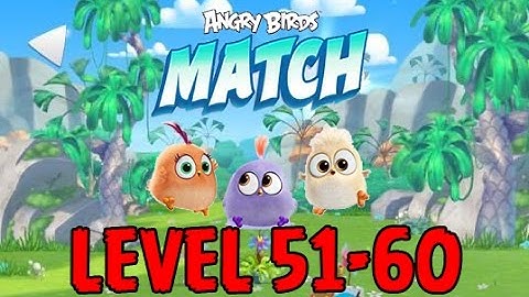Angry Birds Match - LEVEL 51-60 - PICNIC PARK - ARTISTIC AMY, GATHERING GAIL - iOS/Android - EP5