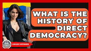What Is The History Of Direct Democracy? - Learn About Libertarianism