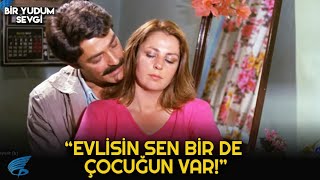 Bir Yudum Sevgi Türk Filmi | Evlisin Sen Bir de Çocuğun Var